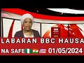 BBC HAUSA LABARAN YAU NA SAFE 01/05/2024