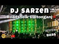 Dj Sarzen Roadshow Daltonganj || Ram Navami 2024 || Dj sarzen सांस लेना हुआ मुस्किल ☠️#djsarzen
