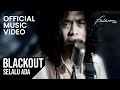 Blackout - Selalu Ada (Official Music Video)