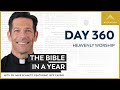 Day 360: Heavenly Worship — The Bible in a Year (with Fr. Mike Schmitz)