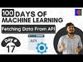 Fetching Data From an API | Day 17 | 100 Days of Machine Learning