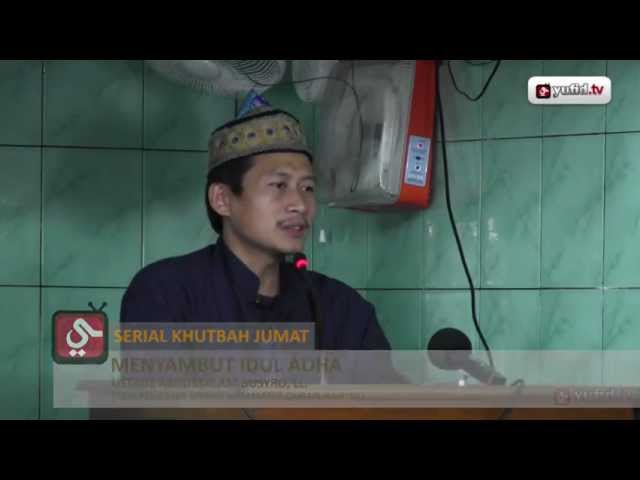 Khutbah Jumat: Menyambut Idul Adha - Ustadz Abdussalam Busyro, Lc. - Yufid.TV Khutbah Jumat: Menyambut Idul Adha - Ustadz Abdussalam Busyro, Lc. - Yufid.TV