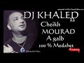 Cheikh Mourad -  A Galb @ (Medahet) Mix By DJ KHALED 22