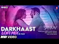 DARKHAAST Lofi Mix | DJ YOGII | SHIVAAY | Arijit S, Sunidhi C | Ajay Devgn | Lofi Bollywood Songs