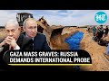 Israel In Trouble? Russia Raises Alarm At UN Over 'Chilling Report' On Gaza Mass Graves