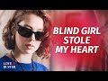 Blind Girl Stole My Heart |  @LoveBuster_