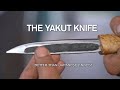 Are Yakut Knives Better than Japanese? The Yakut Knife Making Process