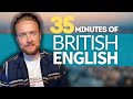 Native British English | 35 minutes of Real English Listening Practice (Podcast)