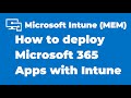 18. How to deploy Microsoft 365 Apps with Microsoft Intune