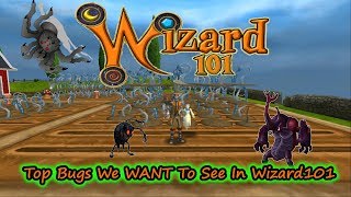 Glitches? Errors? Top Bugs We WANT to See in Wizard101