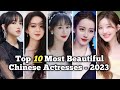 Top 10 Most Beautiful Chinese Actresses 2023