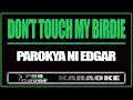 Don't touch my birdie - Parokya Ni Edgar (KARAOKE)