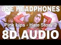 Pink Lips (8D Audio) || Hate Story 2 || Sunny Leone || Meet Bros Anjjan, Khushboo Grewal