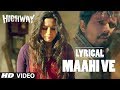 Highway: "Maahi Ve" Full Song with lyrics | Alia Bhatt, Randeep Hooda | A.R Rahman