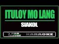 Ituloy mo lang - Siakol (KARAOKE)
