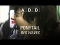 Ponytail - Beg Waves - A-D-D