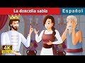 La doncella sabia | The Wise Maiden Story in Spanish | @SpanishFairyTales