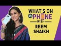 What's On My Phone With Reem Shaikh | Reveals Everything That's On Her Phone