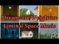 Dreamcore/Weirdcore Liminal Space Music [FULL SONGS]