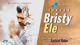 Bristy Ele | Tahsan | Lyrical Video | Sajid Sarker | GP Music | Bangla New Song 2017