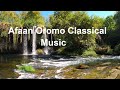 Afaan Oromoo Music | Oromo Classical Music Collection