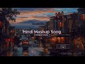 Evening Hindi Mashup || Hindi Mashup Song || After Rain Song || ⛈️⛈️🌃🌃