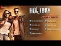 Holiday | Jukebox | Akshay Kumar & Sonakshi Sinha | Pritam | Arijit Singh