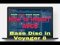 How to import AVCS Base Disc in Voyager 8