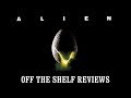 Alien Review - Off The Shelf Reviews