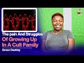 THE PAIN AND STRUGGLES OF GROWING UP IN A CULT FAMILY- GRACE DESTINY
