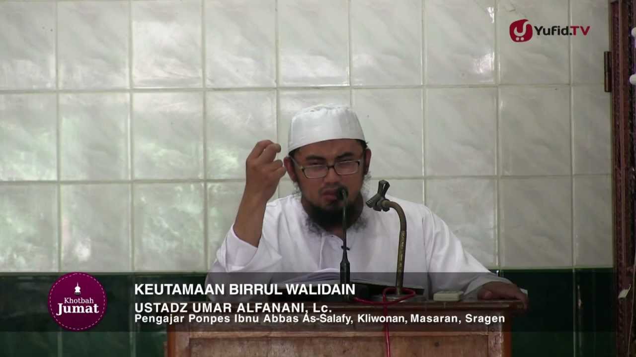 Khutbah Jumat: Keutamaan dan Kewajiban Birrul Walidain - Ustadz Umar Alfanani, Lc. Khutbah Jumat: Keutamaan dan Kewajiban Birrul Walidain - Ustadz Umar Alfanani, Lc.