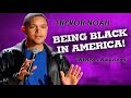 "Being Black In America" - Trevor Noah - (African American)