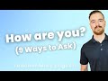 Nine common ways to ask HOW ARE YOU? (in English)
