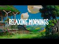 Relaxing Mornings  🌻  chill vibes music playlist