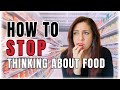How To Stop Thinking About Food All The Time