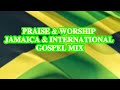 PRAISE & WORSHIP JAMAICA & INTERNATIONAL GOSPEL MIX