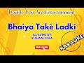 Karaoke: Bhaiya Takè Ladki - As Sung By Vishaal Hira