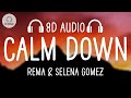 Rema & Selena Gomez - Calm Down (8D AUDIO)