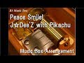 Peace Smile!/J☆Dee'Z with Pikachu [Music Box] (Anime "Pokémon: XY" ED)