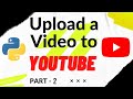 How to Upload Videos with the YouTube Data API v3 (using Python) - Part 2
