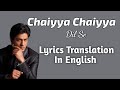 Shahrukh Khan - Chaiyya Chaiyya (English Translation ) Lyrics | Dil Se | AR Rahman