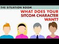 Sitcom Characters 101 What Do They Want?