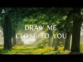 Draw Me Close to You : Instrumental Worship & Prayer Music with Nature 🌿CHRISTIAN piano