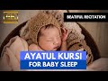Beautiful Quran Recitation for Baby Sleeping - 4K Ayatul Kursi