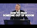 Because You Prayed | How to Pray Someone Out of Sodom | Tim Dilena