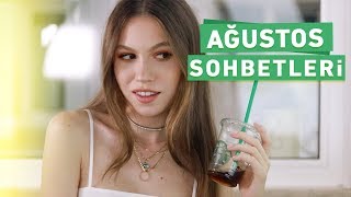 Ağustos Sohbetleri | Kullandığım Ürünler, Diziler & Müzik