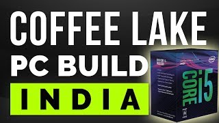 INTEL COFFEE LAKE : PC BUILD INDIA. Basic Thing About I3 8100, 8350k, I5 8400, 8600k, I7 8700, 8700k