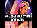 Mohabbat Yaar Remix Kashmiri Song | New Kashmiri 2018 Songs |