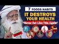 BEWARE! 7 Food Eating Habits That Are Destroying Your Health & Body | Unhealthy | Food | Sadhguru