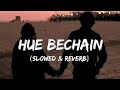 HUE BECHAIN - ( SLOWED & REVERB )#lofi #lofimusic #songs